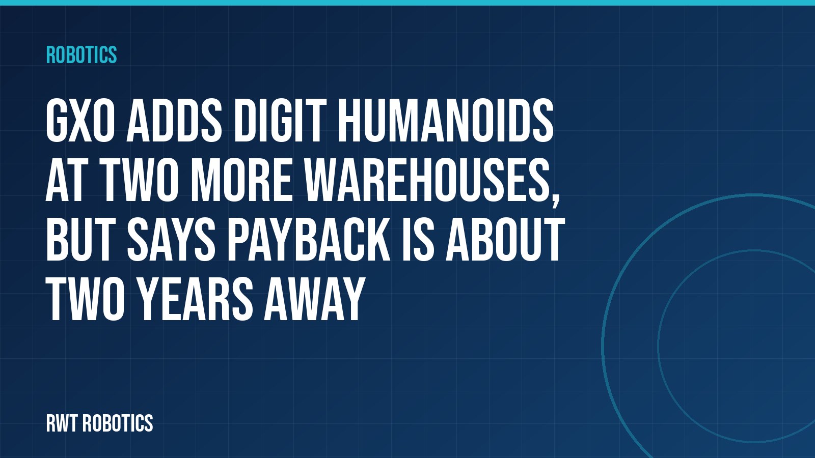 GXO adds Digit humanoids at two more warehouses, but says payback is about two years away
