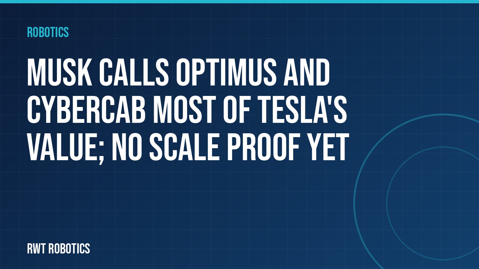 Musk calls Optimus and Cybercab most of Tesla’s value; no scale proof yet