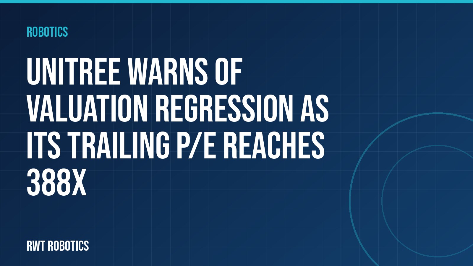 Unitree warns of valuation regression as its trailing P/E reaches 388x